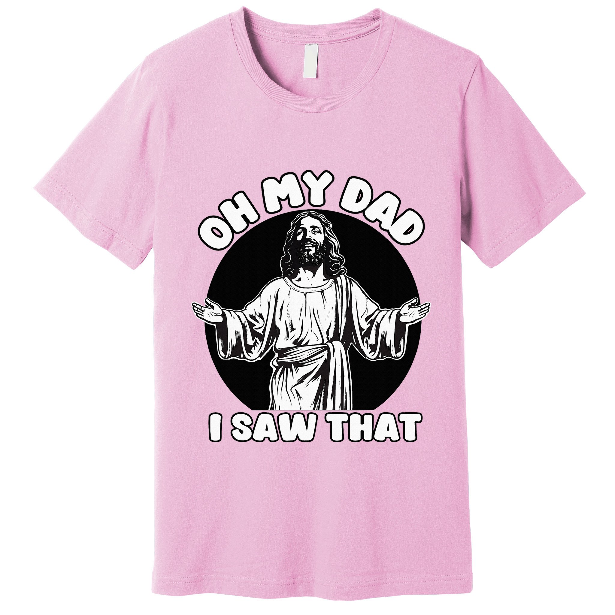 Oh My Dad I Saw That Funny Jesus Humor Premium T-Shirt