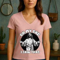 Oh My Dad I Saw That Funny Jesus Humor Women's V-Neck T-Shirt