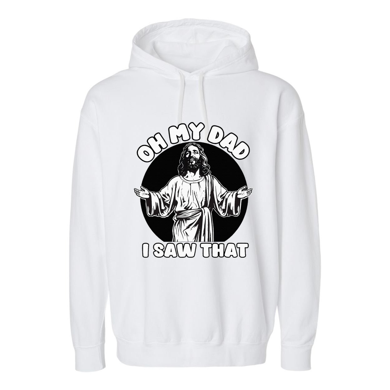 Oh My Dad I Saw That Funny Jesus Humor Garment-Dyed Fleece Hoodie
