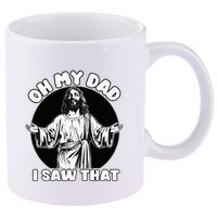 Oh My Dad I Saw That Funny Jesus Humor 11oz C Handle Ceramic Mug