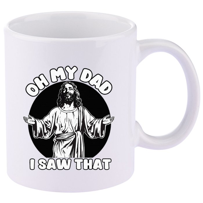 Oh My Dad I Saw That Funny Jesus Humor 11oz C Handle Ceramic Mug