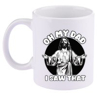 Oh My Dad I Saw That Funny Jesus Humor 11oz C Handle Ceramic Mug