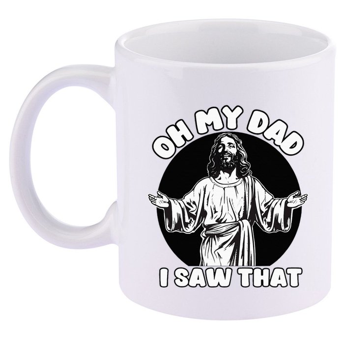 Oh My Dad I Saw That Funny Jesus Humor 11oz C Handle Ceramic Mug