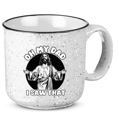 Oh My Dad I Saw That Funny Jesus Humor 15oz Campfire Ceramic Mug