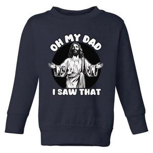 Oh My Dad I Saw That Funny Jesus Humor Toddler Sweatshirt