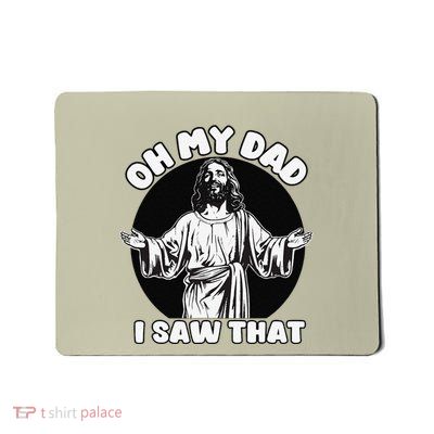 Oh My Dad I Saw That Funny Jesus Humor Mousepad