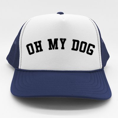 Oh My Dog Great Gift Trucker Hat