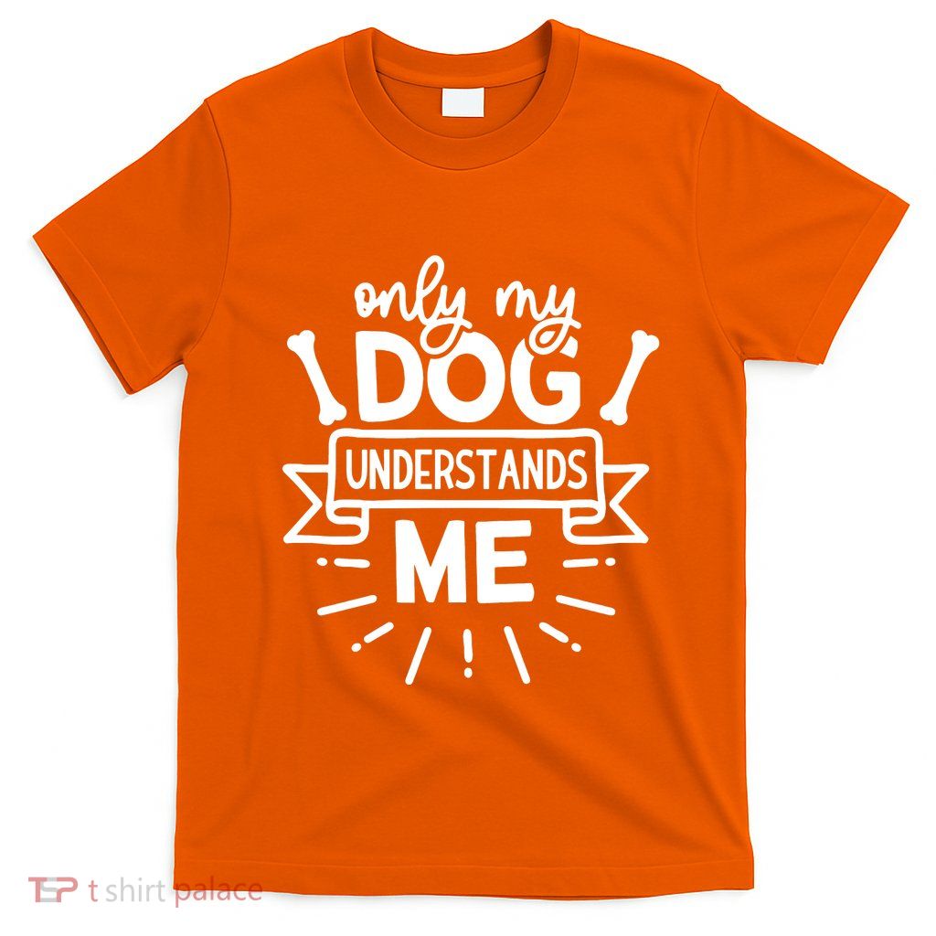 Only My Dog T-Shirt