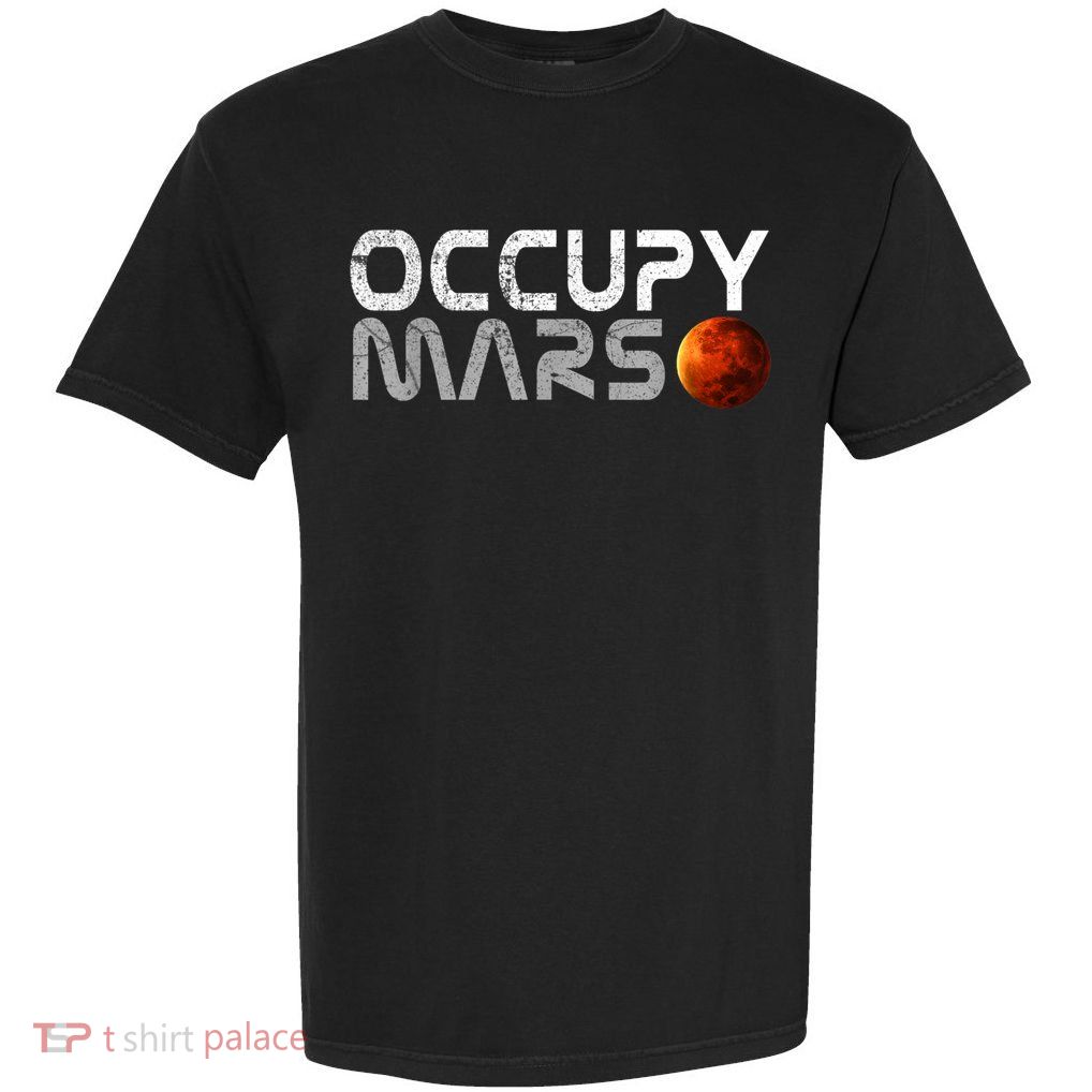 Occupy Mars Elon Musk SpaceX Project Gift Ideas Occupy Mars Trending Garment-Dyed Heavyweight T-Shirt