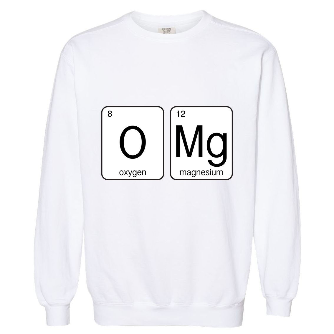 OMG Periodic Table Chemistry Joke Garment-Dyed Sweatshirt
