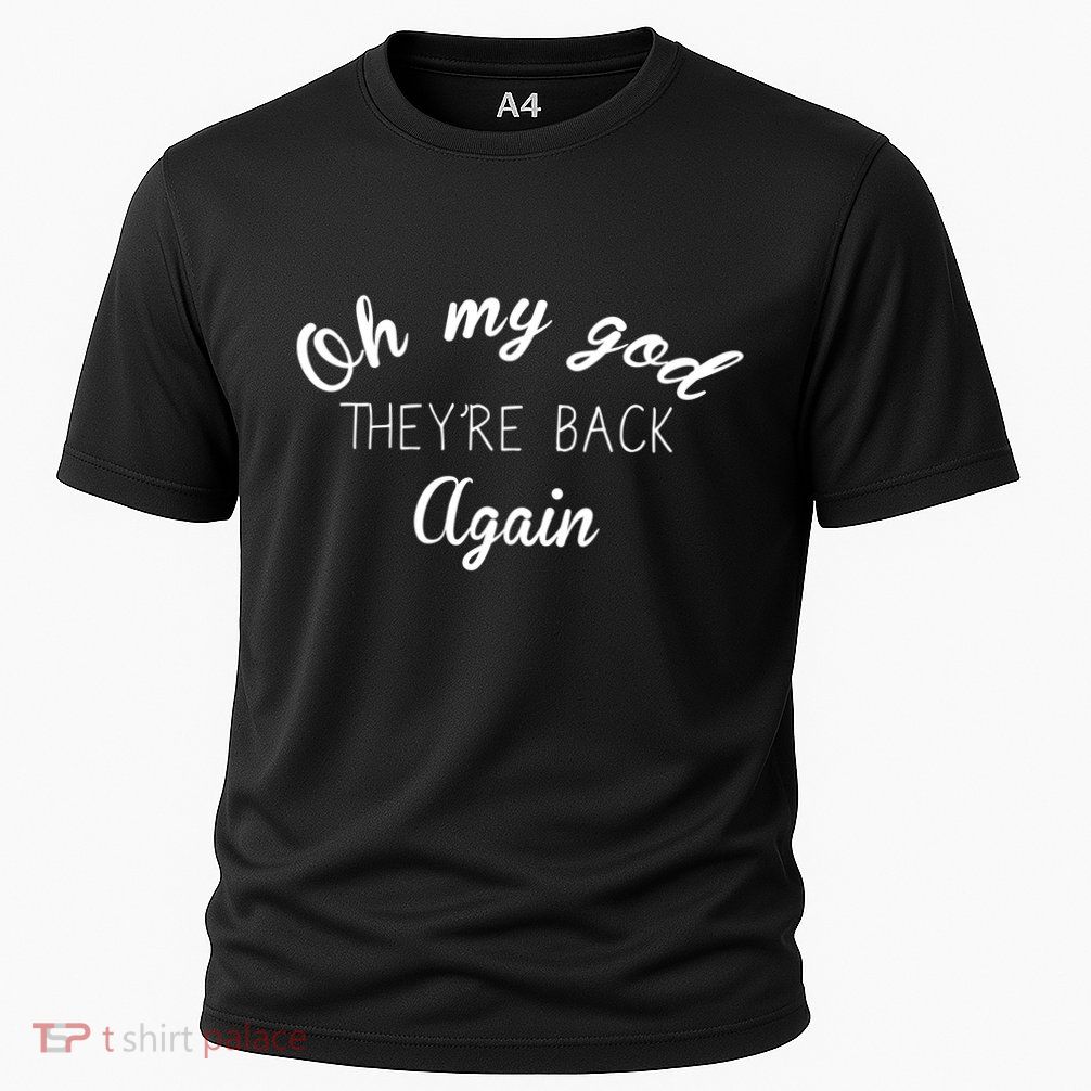 OMG They're Back Again Classic Music Band Performance Shirt
