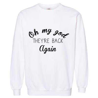 OMG They're Back Again Classic Music Band Garment-Dyed Sweatshirt