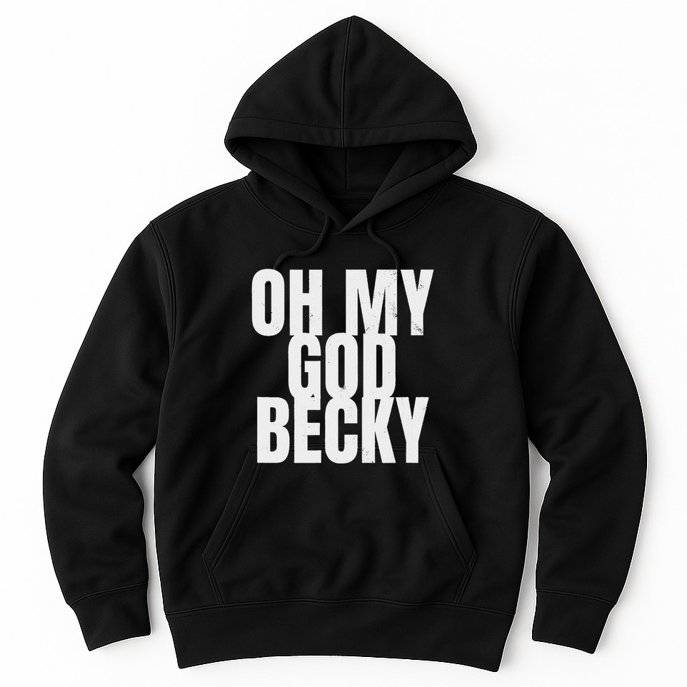 Oh My God Becky 80S 90S Hoodie