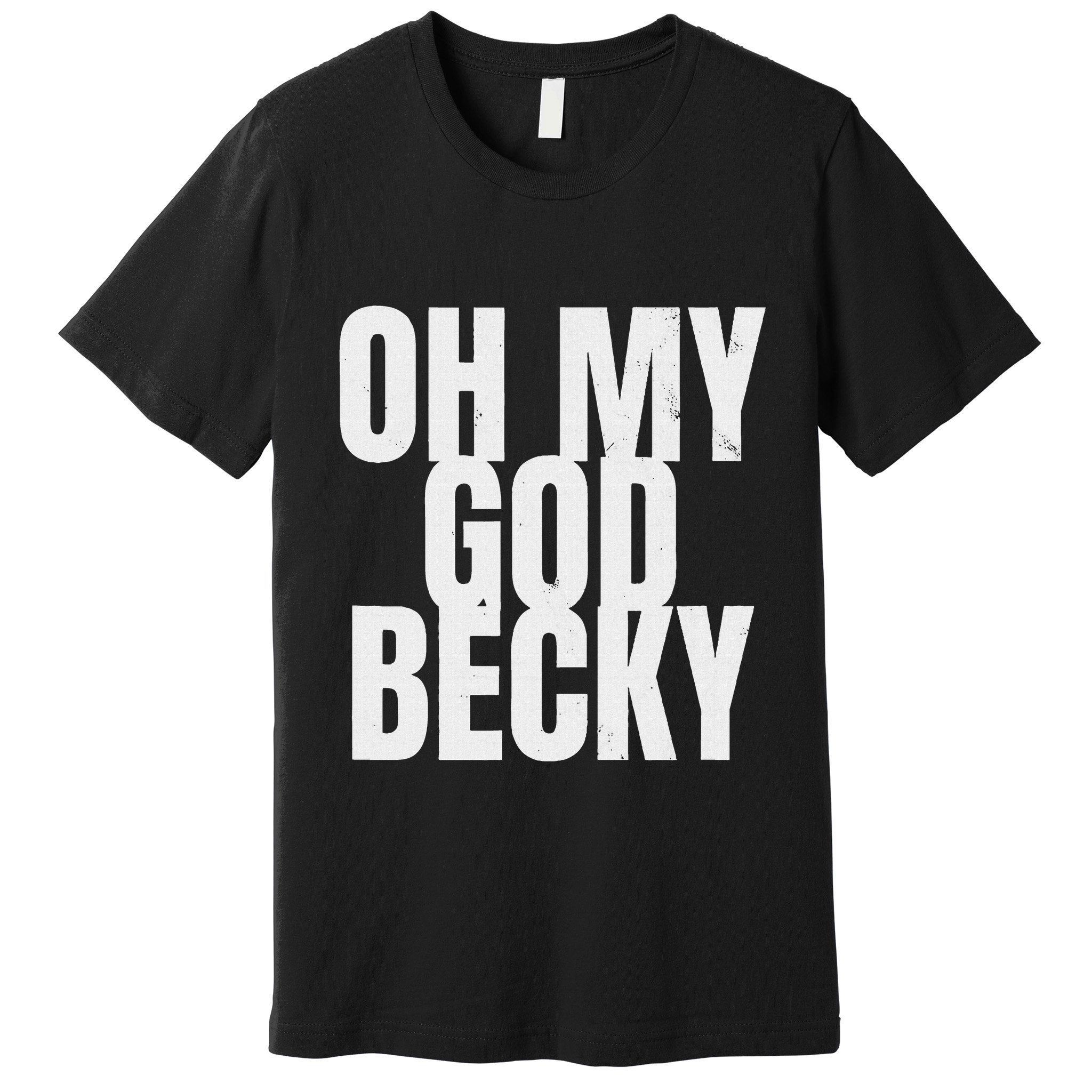 Oh My God Becky 80S 90S Premium T-Shirt