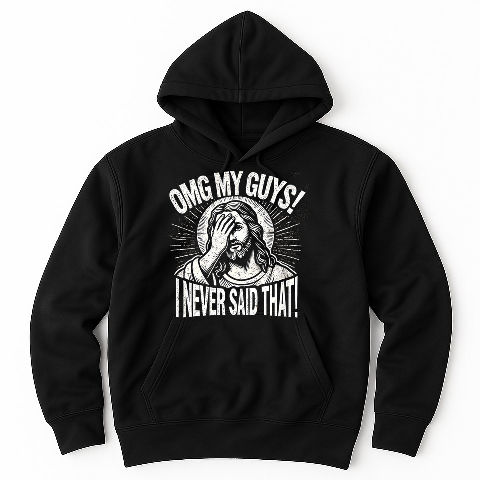 Omg My Guys Funny Jesus Meme Omg My Guys! I Never Said That Hoodie
