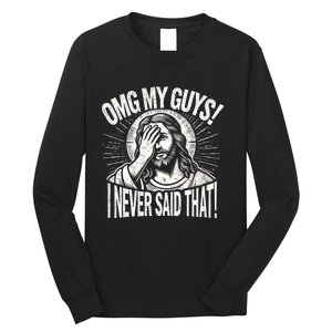 Omg My Guys Funny Jesus Meme Omg My Guys! I Never Said That Long Sleeve Shirt