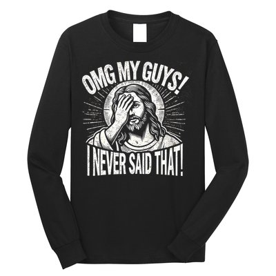 Omg My Guys Funny Jesus Meme Omg My Guys! I Never Said That Long Sleeve Shirt
