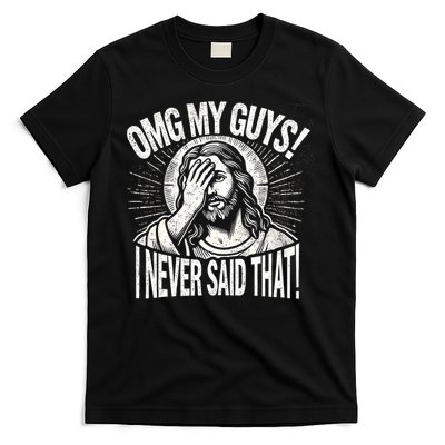 Omg My Guys Funny Jesus Meme Omg My Guys! I Never Said That T-Shirt