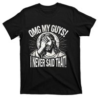 Omg My Guys Funny Jesus Meme Omg My Guys! I Never Said That T-Shirt