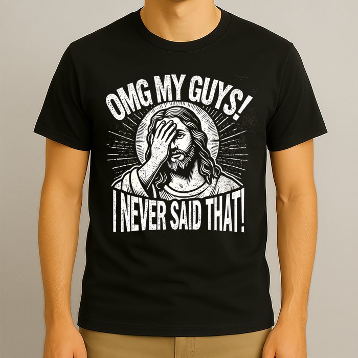 Omg My Guys Funny Jesus Meme Omg My Guys! I Never Said That T-Shirt