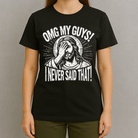 Omg My Guys Funny Jesus Meme Omg My Guys! I Never Said That T-Shirt