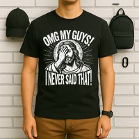 Omg My Guys Funny Jesus Meme Omg My Guys! I Never Said That T-Shirt