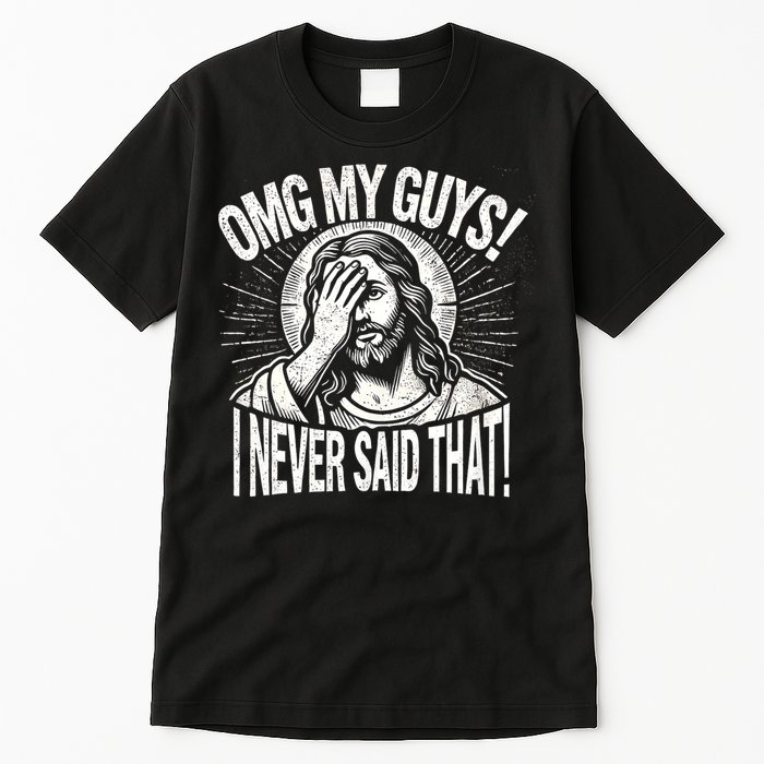 Omg My Guys Funny Jesus Meme Omg My Guys! I Never Said That Tall T-Shirt