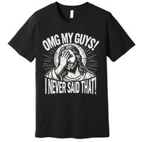 Omg My Guys Funny Jesus Meme Omg My Guys! I Never Said That Premium T-Shirt