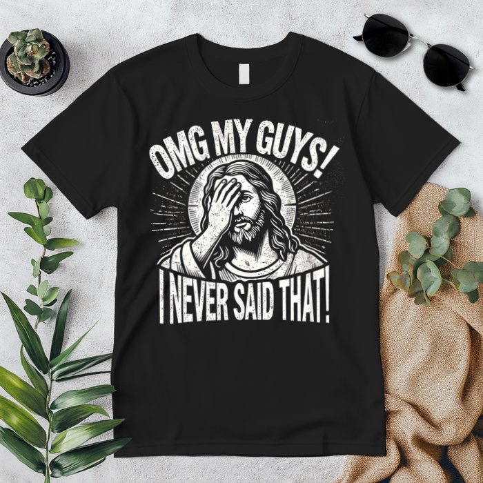 Omg My Guys Funny Jesus Meme Omg My Guys! I Never Said That Premium T-Shirt