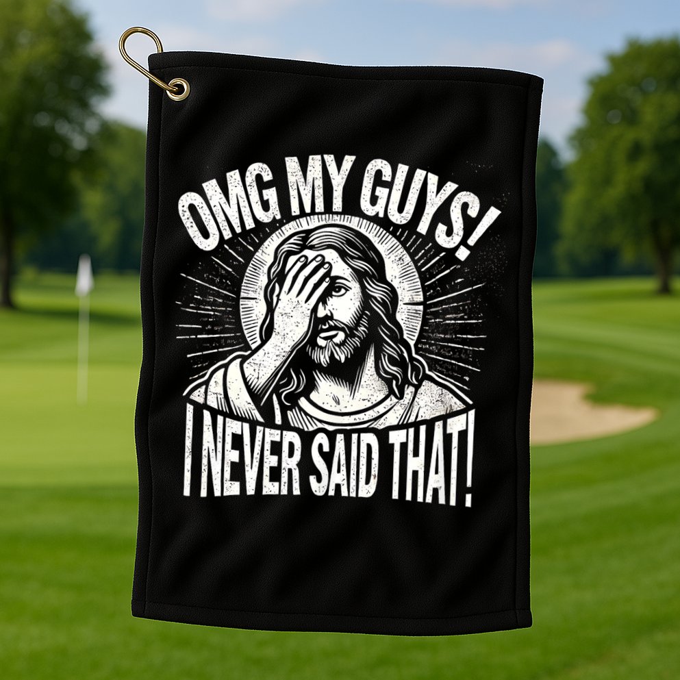 Omg My Guys Funny Jesus Meme Omg My Guys! I Never Said That Golf Towel