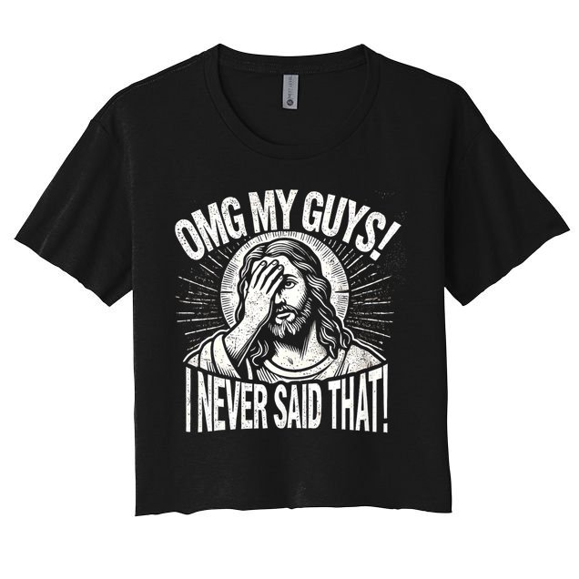 Omg My Guys Funny Jesus Meme Omg My Guys! I Never Said That Women's Crop Top Tee