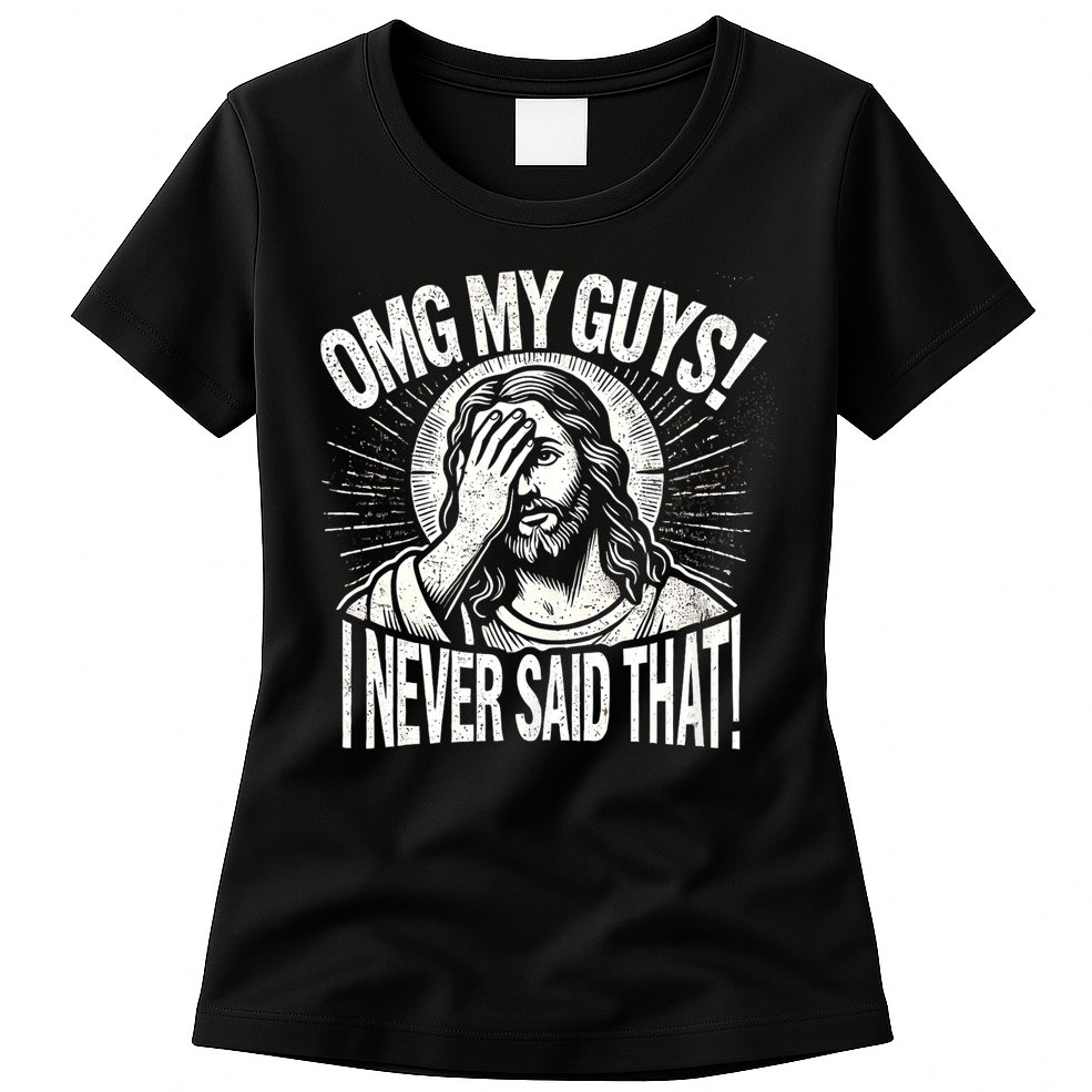Omg My Guys Funny Jesus Meme Omg My Guys! I Never Said That Womens T-Shirt