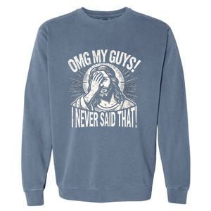 Omg My Guys Funny Jesus Meme Omg My Guys! I Never Said That Garment-Dyed Sweatshirt