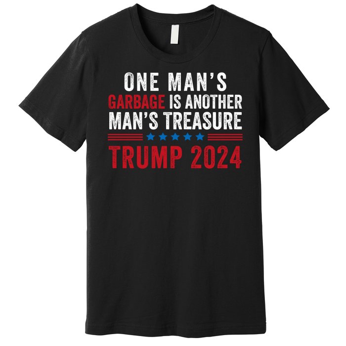 One ManS Garbage Is Another ManS Treasure Trump 2024 Proud To Be Garbage Premium T-Shirt