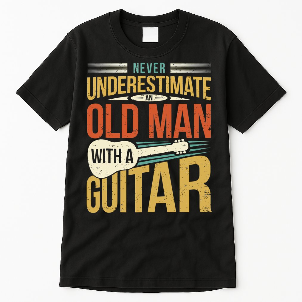 Old Man Guitar Player Saying Father Grandpa Man Guitarist Tall T-Shirt