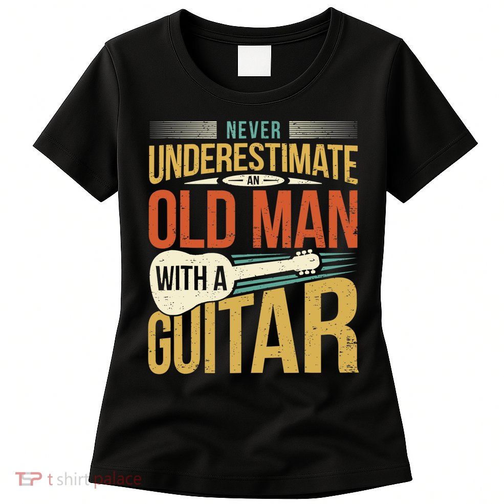 Old Man Guitar Player Saying Father Grandpa Man Guitarist Womens T-Shirt