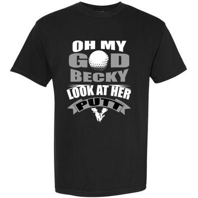 Oh My God Becky Look At Her Putt Funny Golf Garment-Dyed Heavyweight T-Shirt