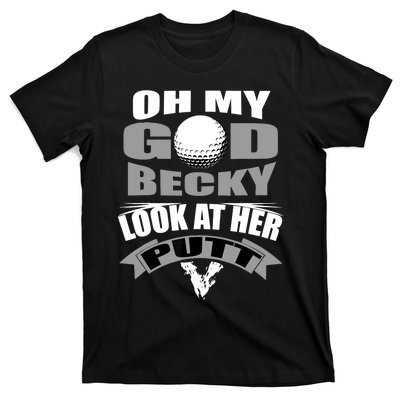 Oh My God Becky Look At Her Putt Funny Golf T-Shirt