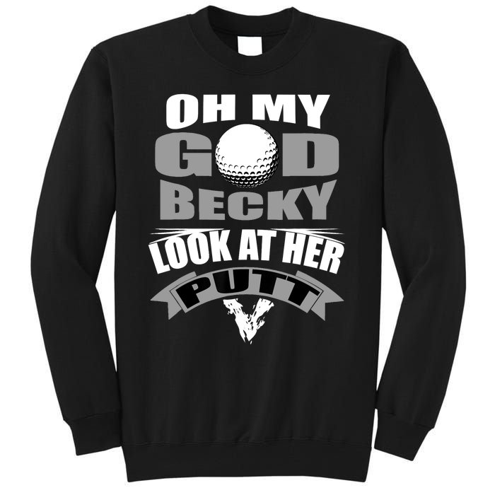 Oh My God Becky Look At Her Putt Funny Golf Tall Sweatshirt