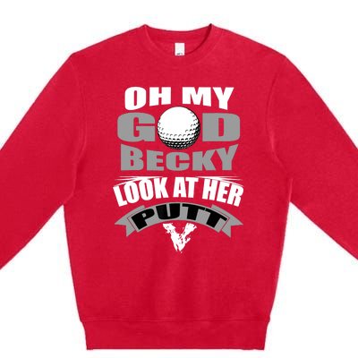 Oh My God Becky Look At Her Putt Funny Golf Premium Crewneck Sweatshirt