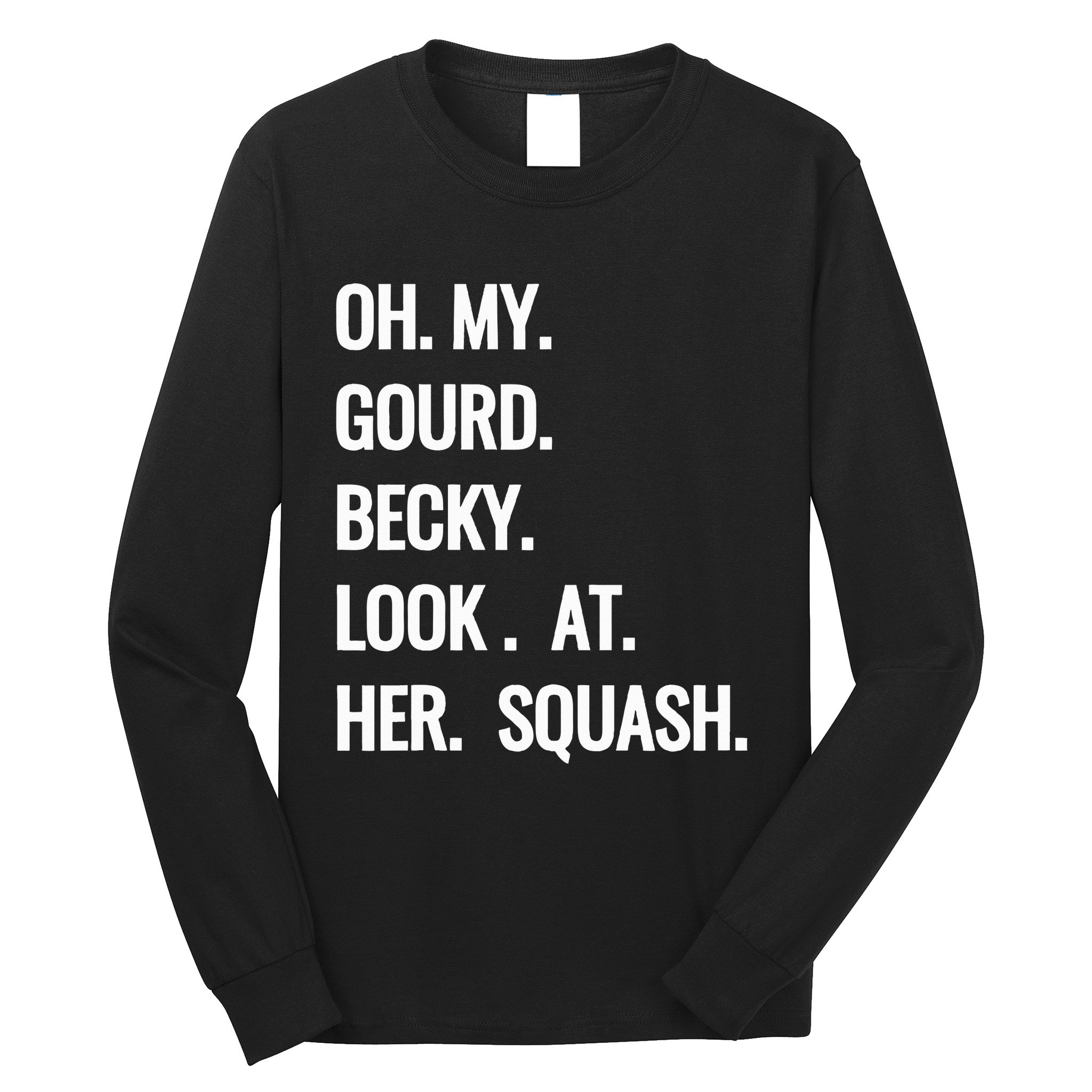 Oh My Gourd Becky Look At Her Squash Funny Fall Puns Memes Long Sleeve Shirt