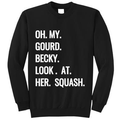 Oh My Gourd Becky Look At Her Squash Funny Fall Puns Memes Sweatshirt