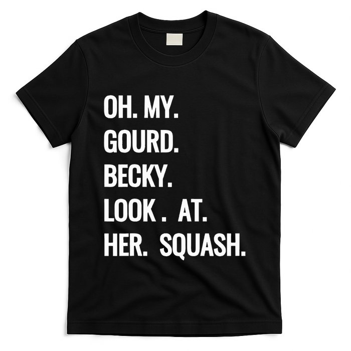 Oh My Gourd Becky Look At Her Squash Funny Fall Puns Memes T-Shirt