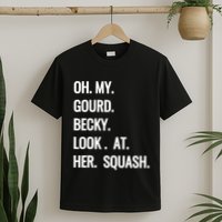 Oh My Gourd Becky Look At Her Squash Funny Fall Puns Memes T-Shirt