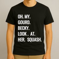 Oh My Gourd Becky Look At Her Squash Funny Fall Puns Memes T-Shirt