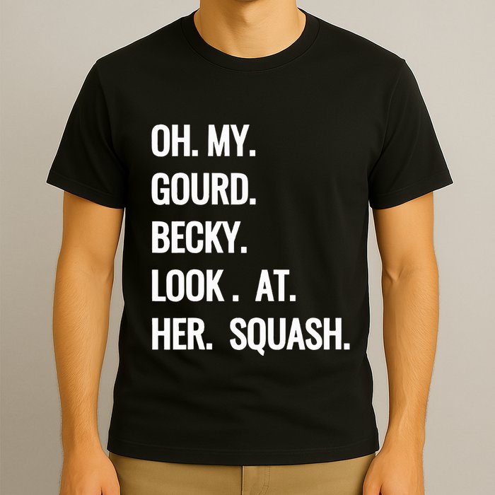 Oh My Gourd Becky Look At Her Squash Funny Fall Puns Memes T-Shirt