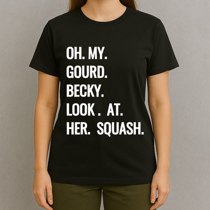 Oh My Gourd Becky Look At Her Squash Funny Fall Puns Memes T-Shirt