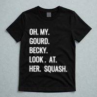 Oh My Gourd Becky Look At Her Squash Funny Fall Puns Memes T-Shirt
