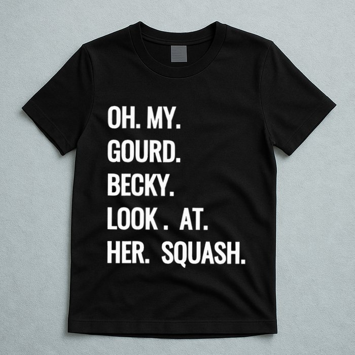 Oh My Gourd Becky Look At Her Squash Funny Fall Puns Memes T-Shirt