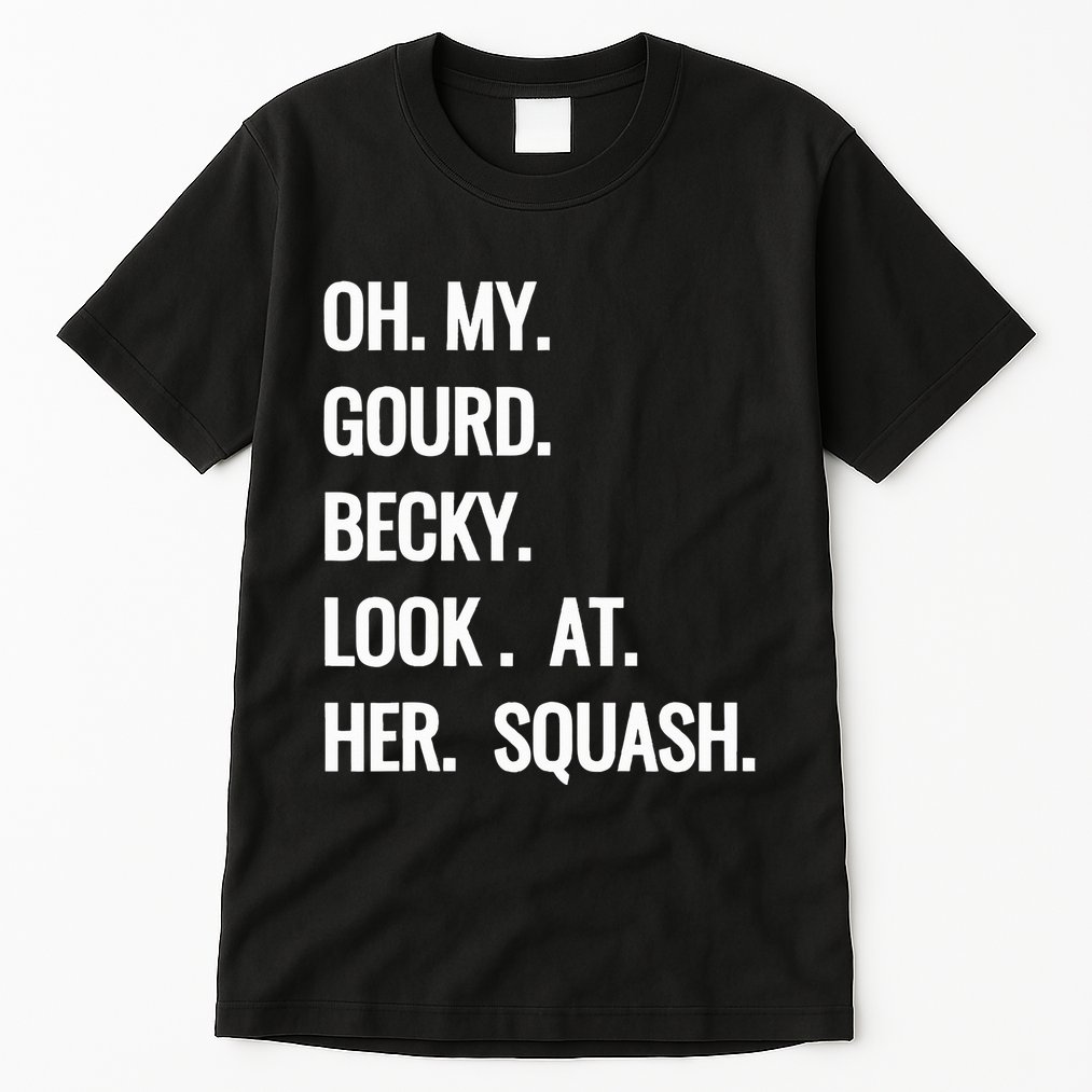 Oh My Gourd Becky Look At Her Squash Funny Fall Puns Memes Tall T-Shirt